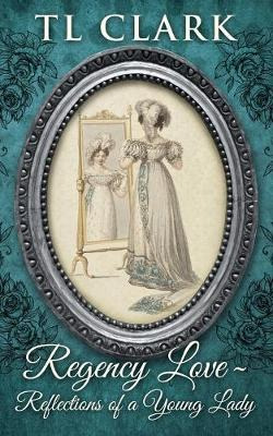 Libro Regency Love : Reflections Of A Young Lady - Tl Clark