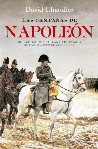 Las Campañas De Napoleón: Un Emperador En El Campo De Batalla, De David Chandler. Editorial Esfera En Español