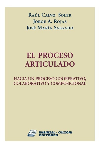 El Proceso Articulado, De Calvo Soler, Raúl (es) / Rojas, Jorge A. (es) / Salgado, José María (es). -culzoni Editores, Tapa Blanda, Edición 1 En Español, 2022