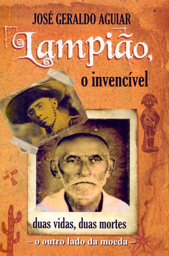 Lampião, O Invencível. Duas Vidas, Duas Mortes. O Outro La