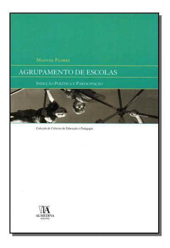 Agrupamento De Escolas - Indução Política E Participação, De Diversos Autores. Editora Almedina, Capa Mole Em Português, 2021