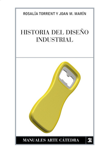 Historia Del Diseño Industrial, Torrent, Ed. Cátedra