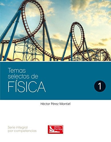 Temas Selectos De Física. Vol. 1: Temas Selectos De Física. Vol. 1, De Héctor Pérez Montiel. Grupo Editorial Patria, Tapa Blanda, Edición 2013 En Español, 2013