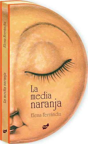La Media Naranja, De Elena Ferrandiz. Editorial Thule Ediciones, Edición 1 En Español, 2016