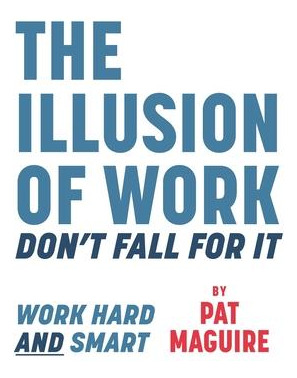 Libro The Illusion Of Work : Don't Fall For It - Pat Magu...