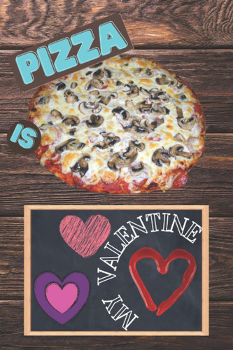 Libro: Cuaderno De Pizza: La Pizza Es Mi Valentín Diario, Lo