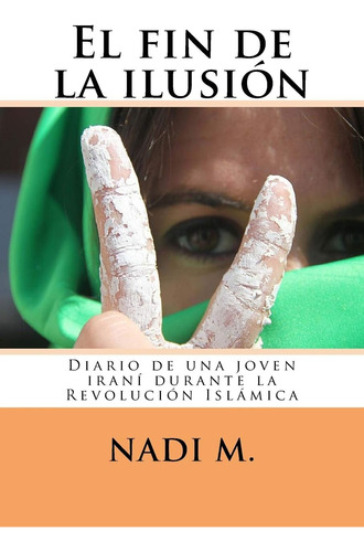 Libro: El Fin De La Ilusión: Diario De Una Joven Iraní Duran