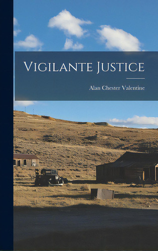 Vigilante Justice, De Valentine, Alan Chester 1901-. Editorial Hassell Street Pr, Tapa Dura En Inglés