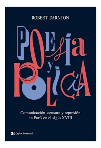 Poesia Y Policia - Darnton Robert - Siglo/capi - #l