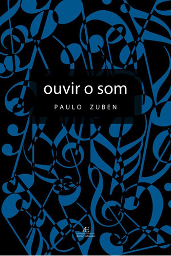 Ouvir o Som, de Zuben, Paulo. Editora Ateliê Editorial Ltda - EPP, capa mole em português, 2005