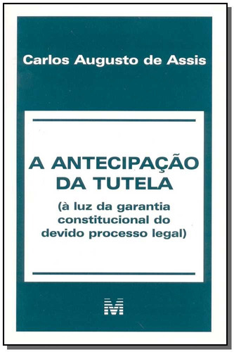 A antecipação da tutela - 1 ed./2001: (à luz da garantia constitucional do devido processo legal), de Assis, Carlos Augusto. Editora Malheiros Editores LTDA, capa mole em português, 2001