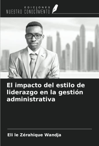 Libro: El Impacto Del Estilo Liderazgo Gestión Admi