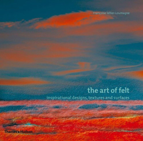 Libro: The Art Of Felt: Inspirational Designs, Textures, And