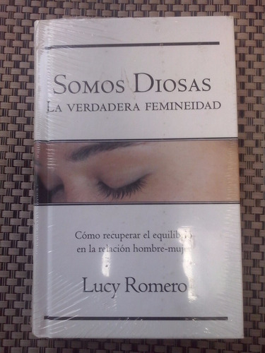 Somos Diosas La Verdadera Femeinidad / Lucy Romero