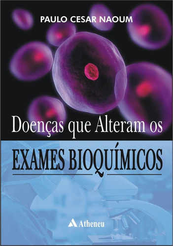 Doenças que alteram os exames bioquímicos, de Naoum, Paulo César. Editora Atheneu Ltda, capa mole em português, 2008