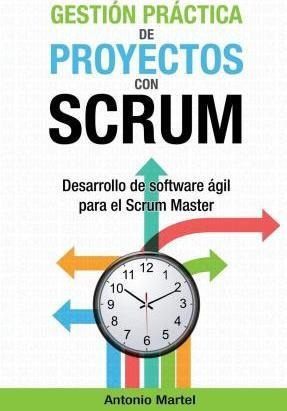 Gestion Practica De Proyectos Con Scrum : Desarrollo De Soft