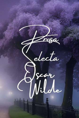 Prosa Selecta De Oscar Wilde: Reflejos De Un Genio Del Estet