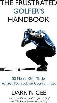 The Frustrated Golfer's Handbook - Darrin Gee