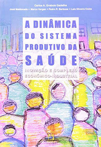 Libro A Dinâmica Do Sistema Produtivo Da Saúde Inovação E Co