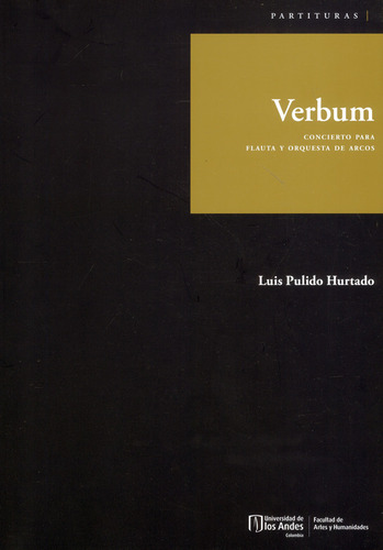 Verbum: Concepto Para Flauta Y Orquesta De Arcos, De Luis Pulido Hurtado. Editorial U. De Los Andes, Tapa Blanda, Edición 2021 En Español