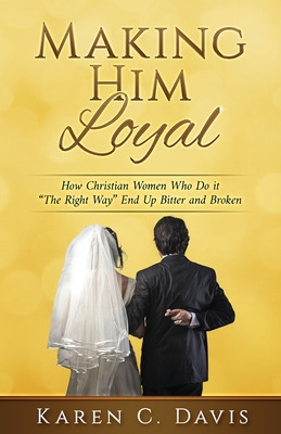 Libro Making Him Loyal: How Christian Women Who Do It The...