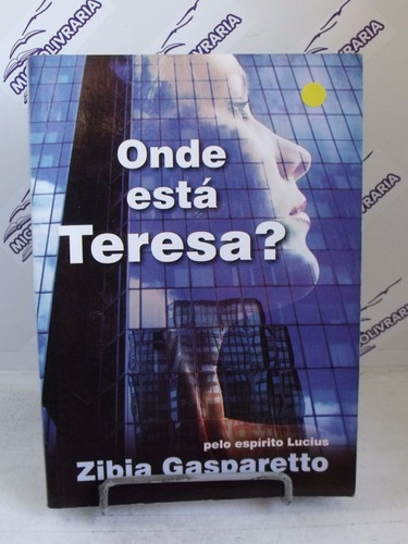 Livro Onde Está Teresa? Zibia Gasparetto Espírito Lucius