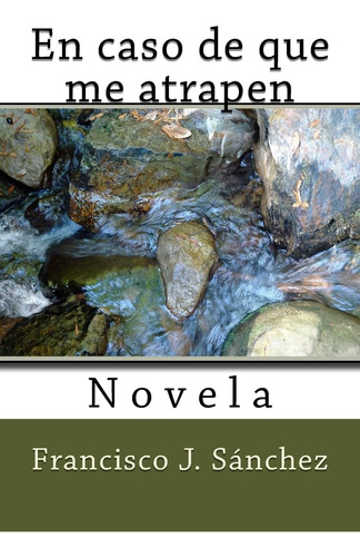 Libro: En Caso De Que Me Atrapen: Novela (edición Española)