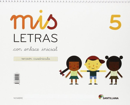 MIS LETRAS 5 CON ENLACE INICIAL VERSION CUADRICULA, de Varios autores. Editorial Santillana Educación, S.L., tapa blanda en español