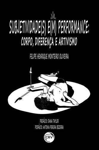 Subjetividade(s) e(m) performance: corpo, diferença e artivismo, de Oliveira, Felipe Henrique Monteiro. Editora CRV LTDA ME, capa mole em português, 2019