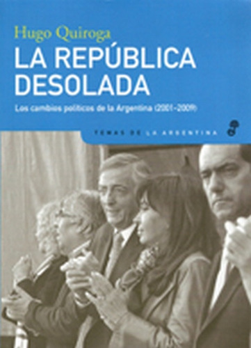 Republica Desolada, La. Los Cambios Politicos De La Argentin