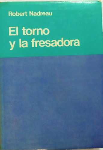 El Torno Y La Fresadora. Robert Nadreau. Usado