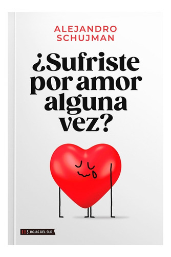 Sufriste Por Amor Alguna Vez?, De Alejandro Schujman. Editorial Hojas Del Sur S.a., Tapa Blanda, Edición 1 En Español, 2023