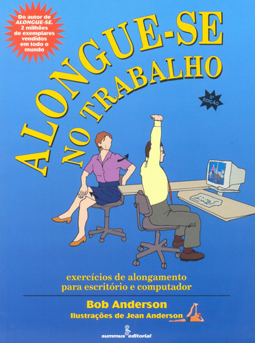 Alongue-se no trabalho: exercícios de alongamento para escritórios e computador, de Anderson, Bob. Editora Summus Editorial Ltda., capa mole em português, 1998