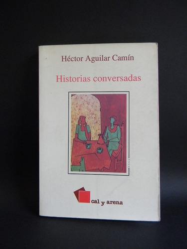 Historias Conversadas Héctor Aguilar Camín Relatos 
