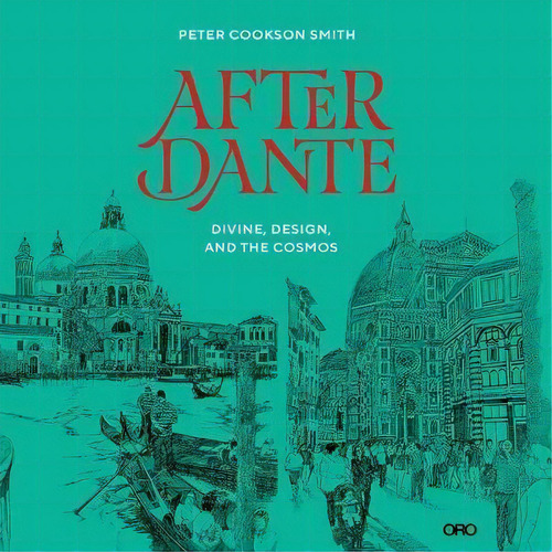 After Dante : Divine, Design, And The Cosmos, De Peter Cookson Smith. Editorial Oro Editions, Tapa Blanda En Inglés
