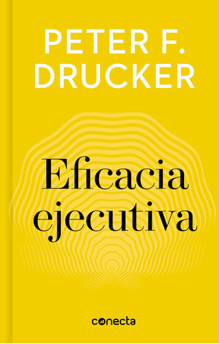 Eficacia Ejecutiva. Peter F. Drucker. Editorial Conecta En Español. Tapa Blanda