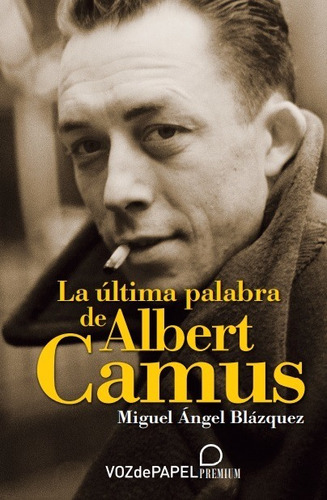 La Última Palabra De Albert Camus, De Miguel Ángel Blázquez. Editorial Vozdepapel, Tapa Blanda En Español, 2022