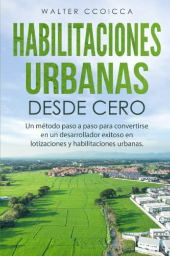 Habilitaciones Urbanas Desde Cero: Un Metodo Paso A Paso Par