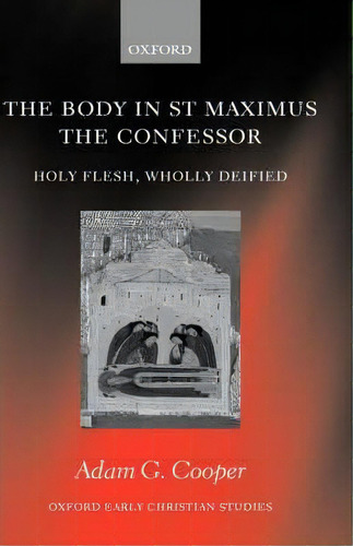 The Body In St Maximus The Confessor, De Adam G. Cooper. Editorial Oxford University Press, Tapa Dura En Inglés