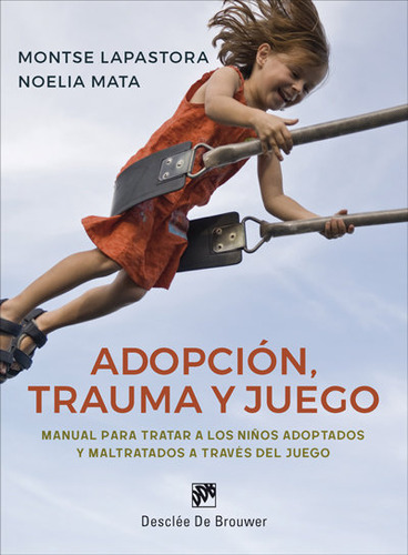 Libro Adopciã³n, Trauma Y Juego. Manual Para Tratar A Los...