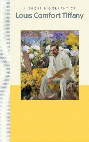 A Short Biography Of Louis Comfort Tiffany : A Short Biography, De Julia Hartman. Editorial Benna Books, Tapa Dura En Inglés