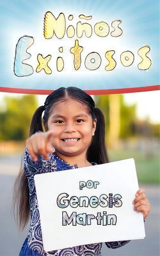 Ninos Exitosos : 12 Habitos De Ninos Felices Y Prosperos, De Genesis Elizabeth Martin. Editorial Createspace Independent Publishing Platform, Tapa Blanda En Español