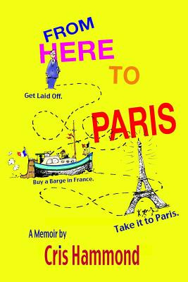 Libro From Here To Paris: Get Laid Off, Buy A Barge In Fr...