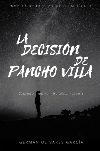 Libro: La Decisión De Pancho Villa: Novela De La Revolución 