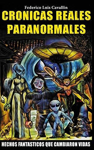 Libro : Cronicas Reales Paranormales Hechos Fantasticos Que.