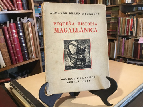 Pequeña Historia Magallànica. Braun Menèndez Primera Ediciòn