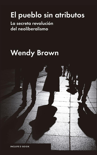 El pueblo sin atributos, de Brown, Wendy. Editorial Malpaso, tapa dura en español, 2016