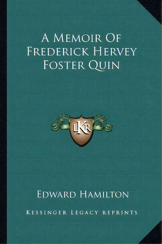 A Memoir Of Frederick Hervey Foster Quin, De Edward Hamilton. Editorial Kessinger Publishing, Tapa Blanda En Inglés