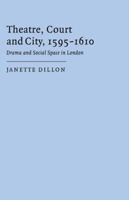 Libro Theatre, Court And City, 1595-1610 - Janette Dillon