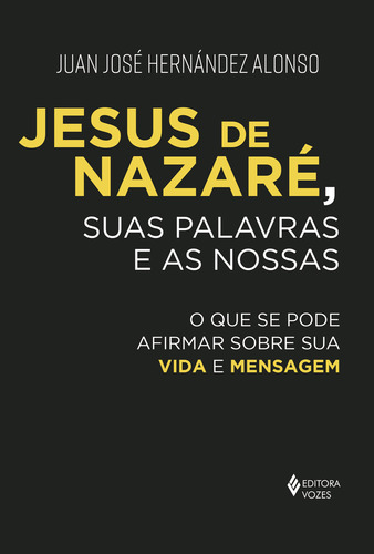 Jesus de Nazaré, suas palavras e as nossas: O que se pode afirmar sobre sua vida e mensagem, de Alonso, Juan José Hernández. Editorial Editora Vozes Ltda., capa mole em português, 2022